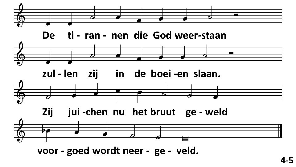 De ti - ran - nen die God weer-staan zul - len zij Zij