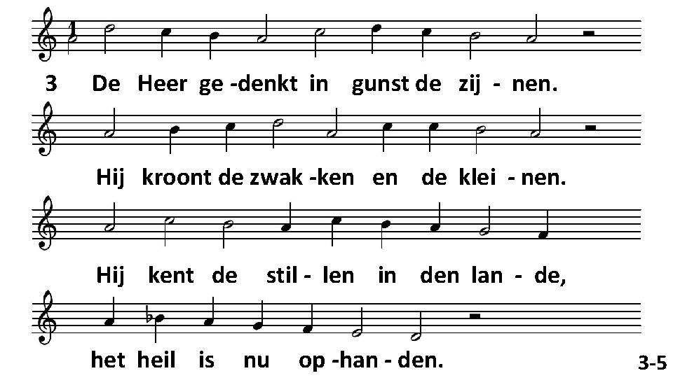 3 De Heer ge -denkt in gunst de zij - nen. Hij kroont de