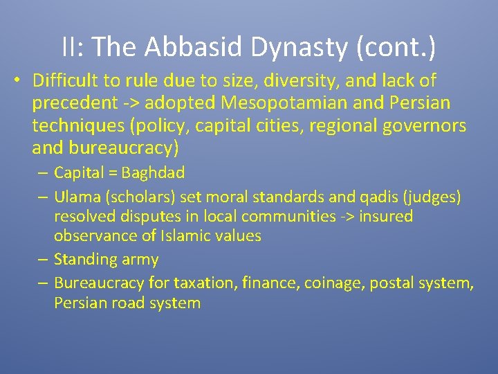 II: The Abbasid Dynasty (cont. ) • Difficult to rule due to size, diversity,