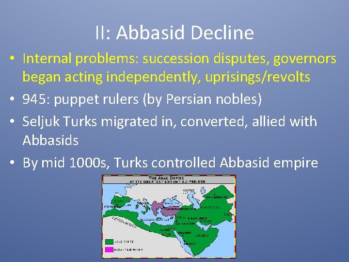 II: Abbasid Decline • Internal problems: succession disputes, governors began acting independently, uprisings/revolts •