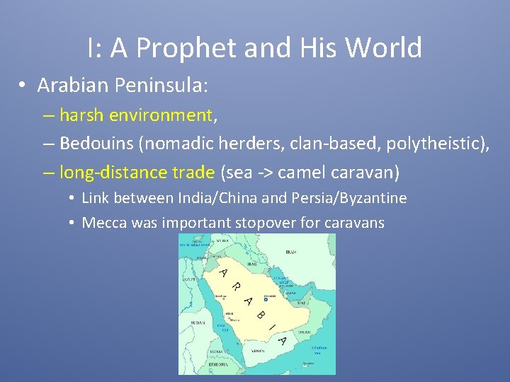 I: A Prophet and His World • Arabian Peninsula: – harsh environment, – Bedouins