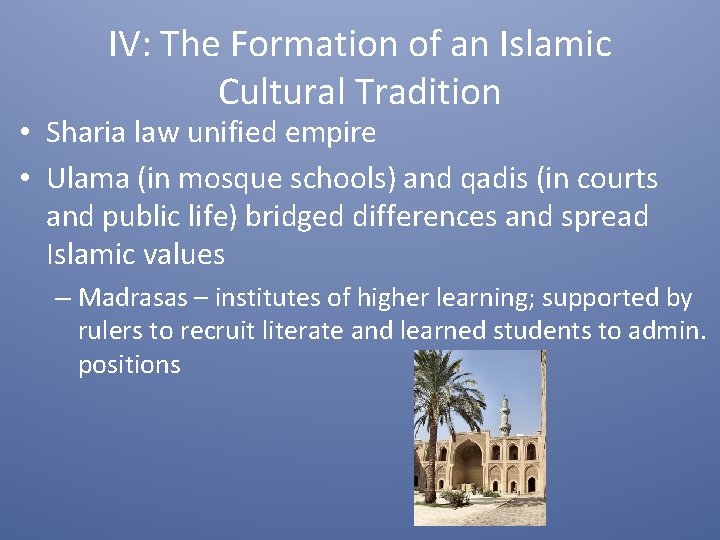IV: The Formation of an Islamic Cultural Tradition • Sharia law unified empire •