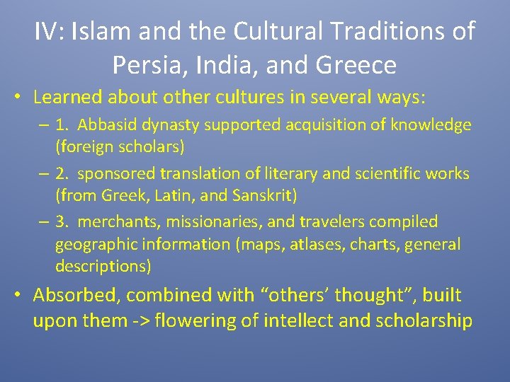 IV: Islam and the Cultural Traditions of Persia, India, and Greece • Learned about