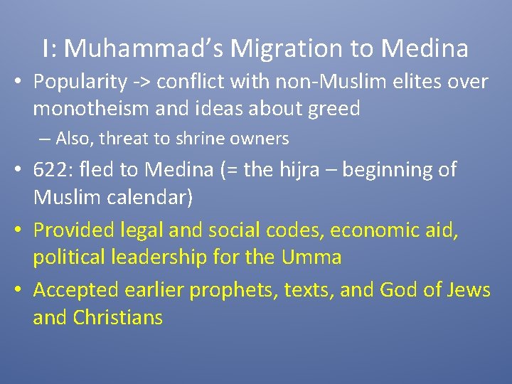 I: Muhammad’s Migration to Medina • Popularity -> conflict with non-Muslim elites over monotheism