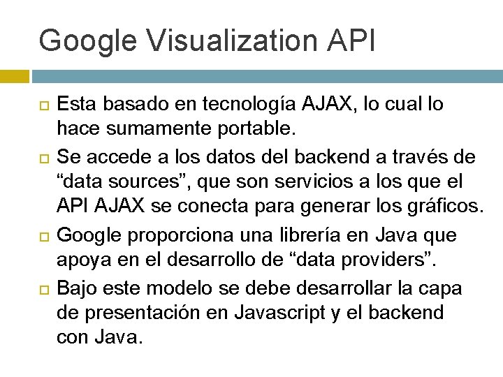 Google Visualization API Esta basado en tecnología AJAX, lo cual lo hace sumamente portable.