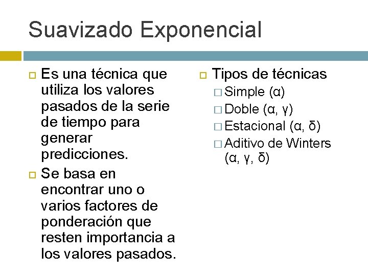 Suavizado Exponencial Es una técnica que utiliza los valores pasados de la serie de