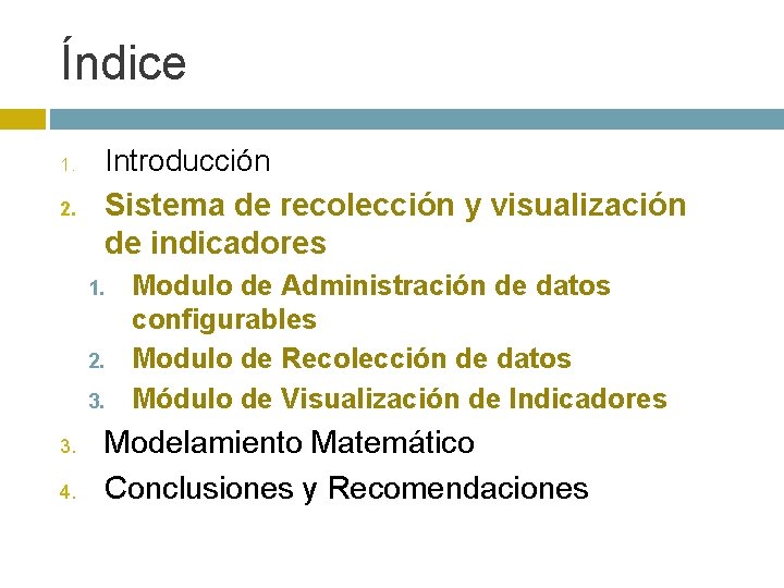Índice 1. 2. Introducción Sistema de recolección y visualización de indicadores 1. 2. 3.