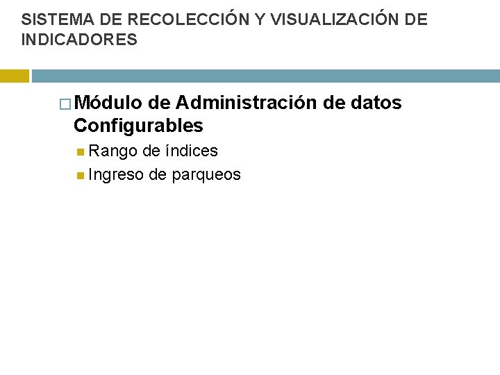 SISTEMA DE RECOLECCIÓN Y VISUALIZACIÓN DE INDICADORES � Módulo de Administración de datos Configurables