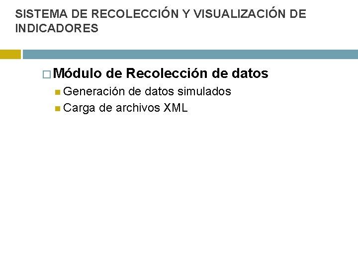 SISTEMA DE RECOLECCIÓN Y VISUALIZACIÓN DE INDICADORES � Módulo de Recolección de datos Generación