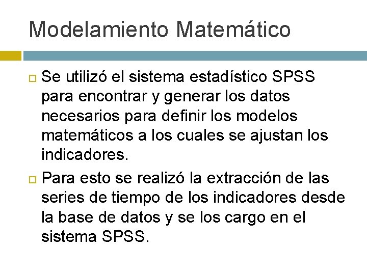 Modelamiento Matemático Se utilizó el sistema estadístico SPSS para encontrar y generar los datos