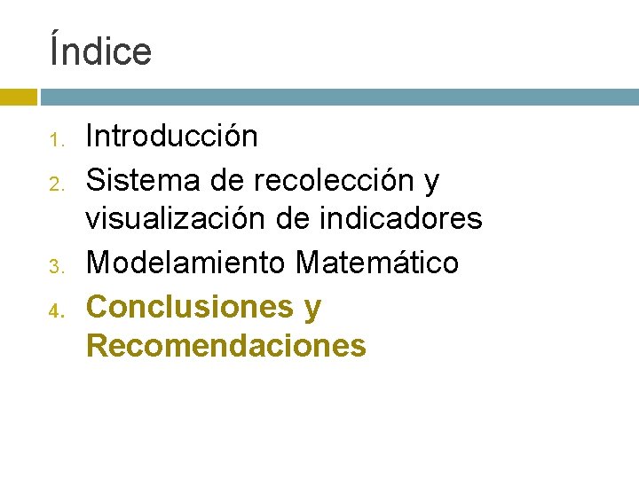 Índice 1. 2. 3. 4. Introducción Sistema de recolección y visualización de indicadores Modelamiento