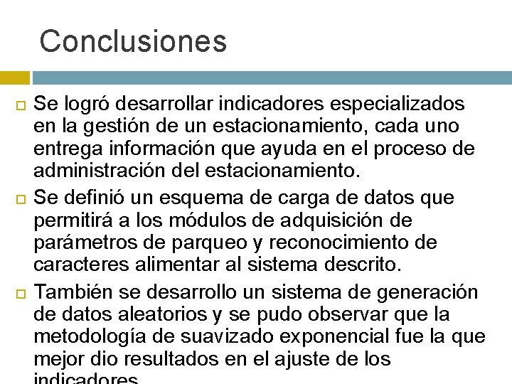 Conclusiones Se logró desarrollar indicadores especializados en la gestión de un estacionamiento, cada uno