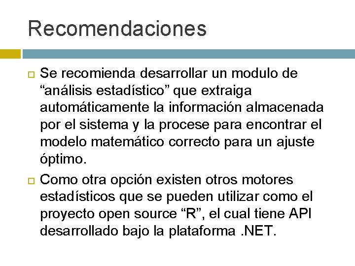 Recomendaciones Se recomienda desarrollar un modulo de “análisis estadístico” que extraiga automáticamente la información