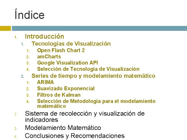 Índice Introducción 1. Tecnologías de Visualización 1. 1. 2. 3. 4. Series de tiempo
