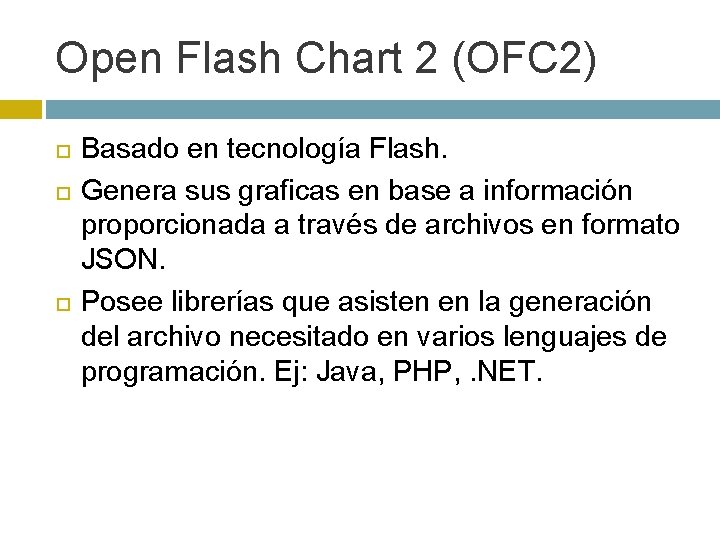 Open Flash Chart 2 (OFC 2) Basado en tecnología Flash. Genera sus graficas en