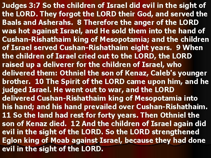 Judges 3: 7 So the children of Israel did evil in the sight of