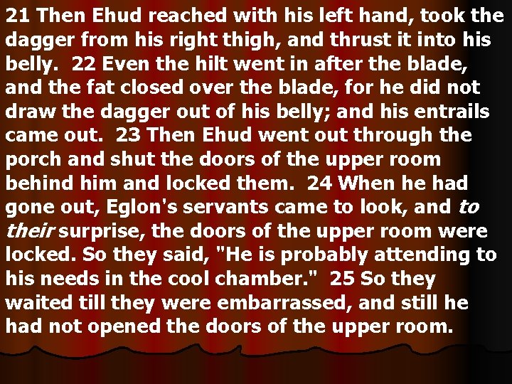 21 Then Ehud reached with his left hand, took the dagger from his right