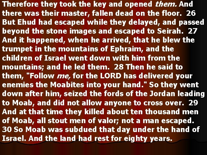 Therefore they took the key and opened them. And there was their master, fallen