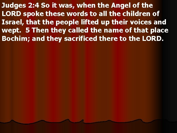 Judges 2: 4 So it was, when the Angel of the LORD spoke these