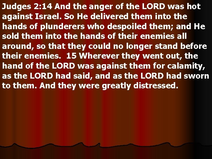 Judges 2: 14 And the anger of the LORD was hot against Israel. So