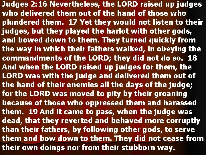 Judges 2: 16 Nevertheless, the LORD raised up judges who delivered them out of