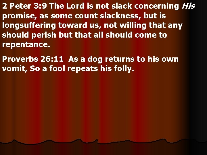 2 Peter 3: 9 The Lord is not slack concerning His promise, as some