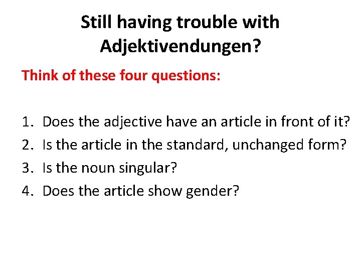 Still having trouble with Adjektivendungen? Think of these four questions: 1. 2. 3. 4.