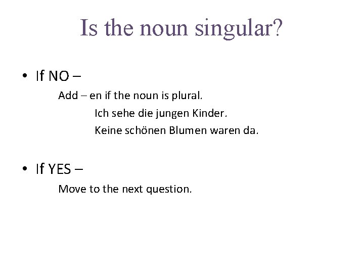 Is the noun singular? • If NO – Add – en if the noun