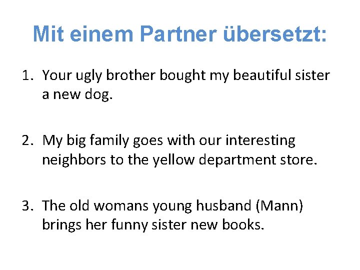 Mit einem Partner übersetzt: 1. Your ugly brother bought my beautiful sister a new