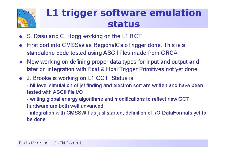 L 1 trigger software emulation status l S. Dasu and C. Hogg working on