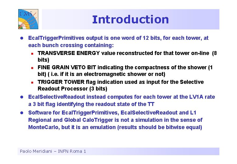 Introduction l Ecal. Trigger. Primitives output is one word of 12 bits, for each