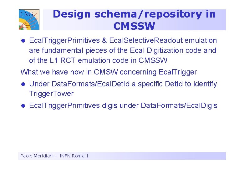 Design schema/repository in CMSSW l Ecal. Trigger. Primitives & Ecal. Selective. Readout emulation are