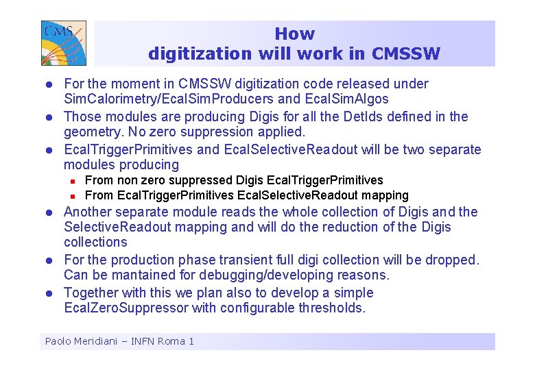 How digitization will work in CMSSW For the moment in CMSSW digitization code released