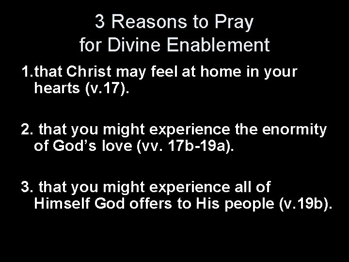 3 Reasons to Pray for Divine Enablement 1. that Christ may feel at home