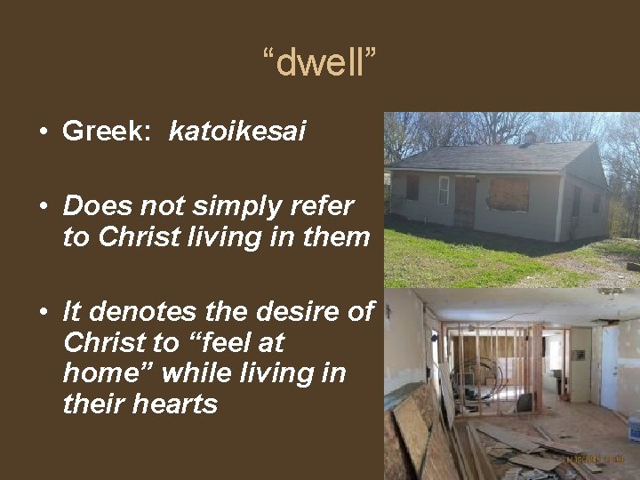 “dwell” • Greek: katoikesai • Does not simply refer to Christ living in them
