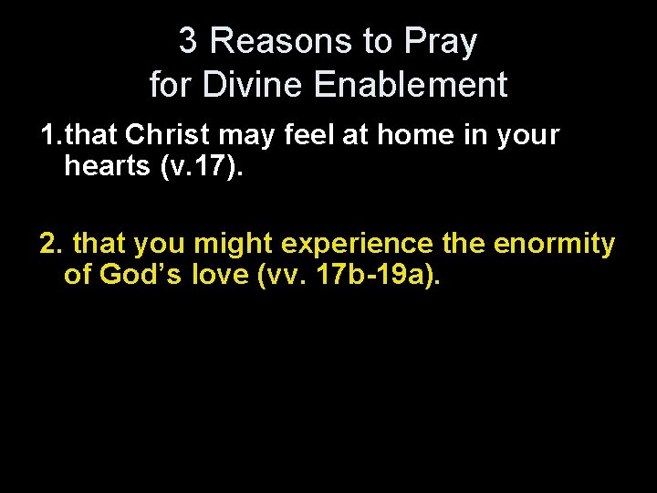 3 Reasons to Pray for Divine Enablement 1. that Christ may feel at home