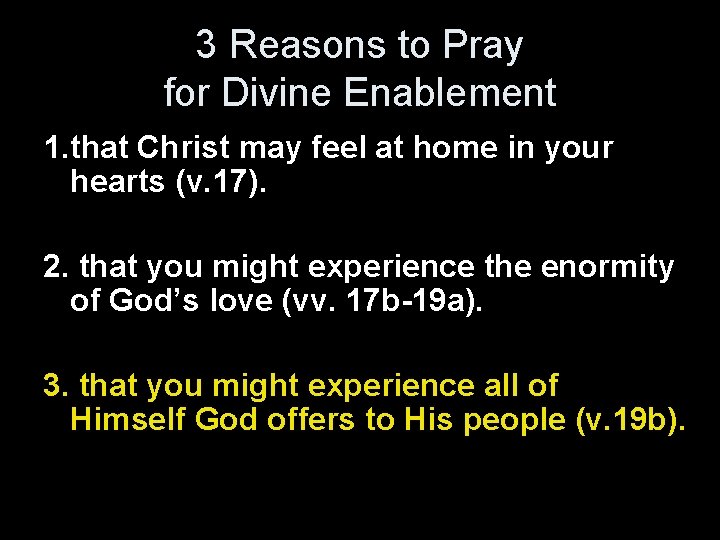 3 Reasons to Pray for Divine Enablement 1. that Christ may feel at home
