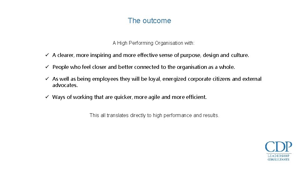The outcome A High Performing Organisation with: ü A clearer, more inspiring and more The outcome A High Performing Organisation with: ü A clearer, more inspiring and more