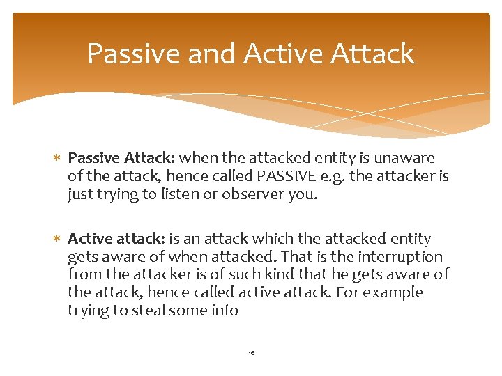 Passive and Active Attack Passive Attack: when the attacked entity is unaware of the