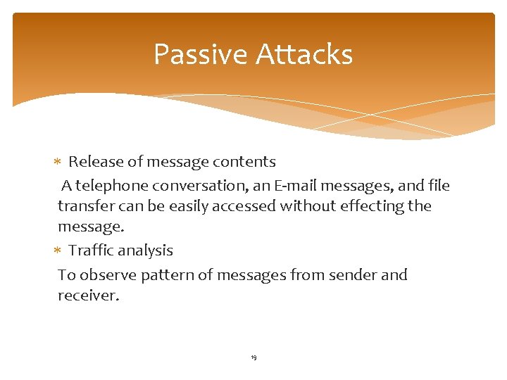 Passive Attacks Release of message contents A telephone conversation, an E-mail messages, and file