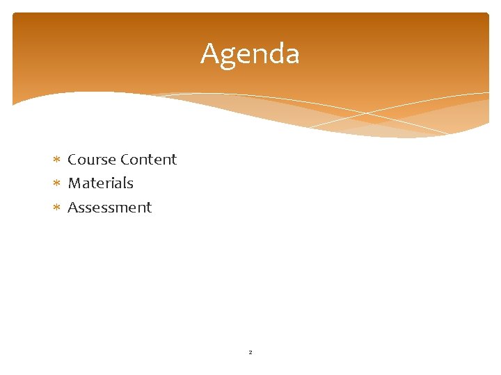 Agenda Course Content Materials Assessment 2 