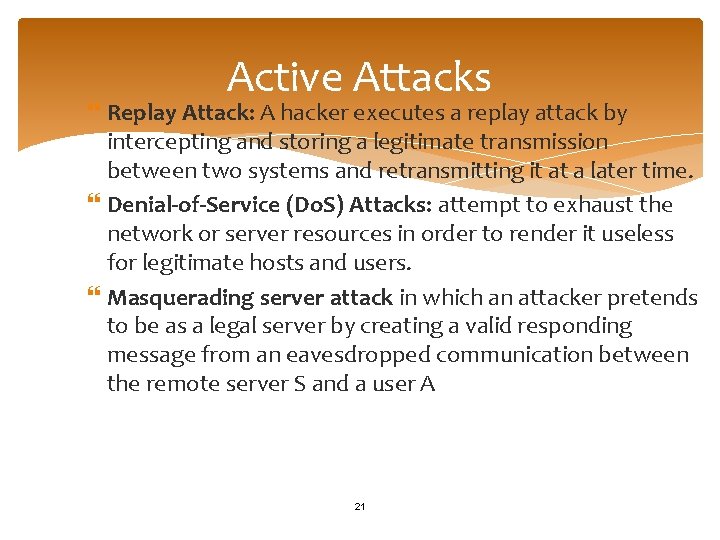 Active Attacks Replay Attack: A hacker executes a replay attack by intercepting and storing