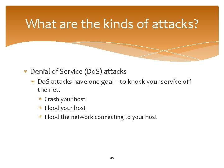 What are the kinds of attacks? Denial of Service (Do. S) attacks Do. S