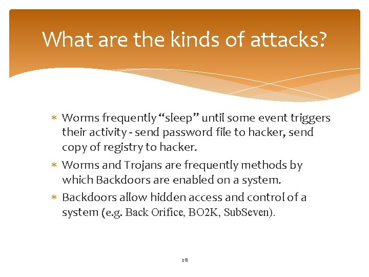 What are the kinds of attacks? Worms frequently “sleep” until some event triggers their