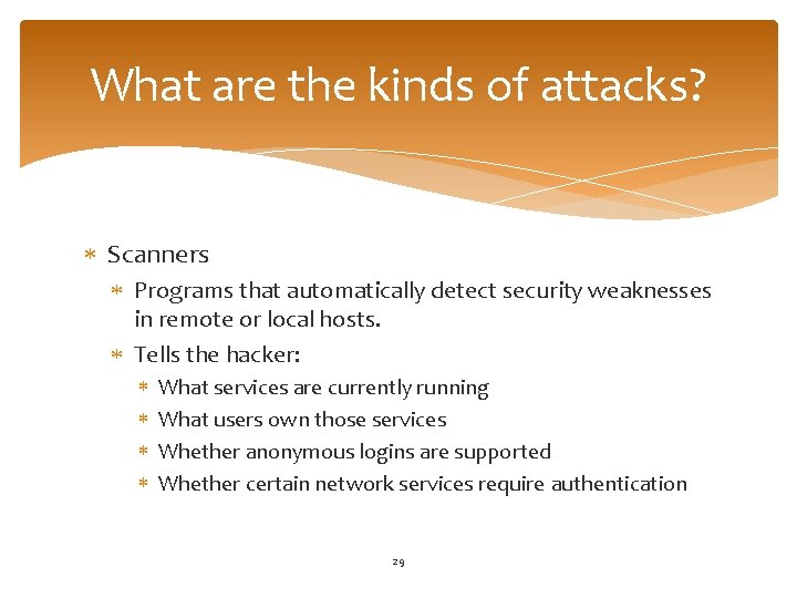 What are the kinds of attacks? Scanners Programs that automatically detect security weaknesses in