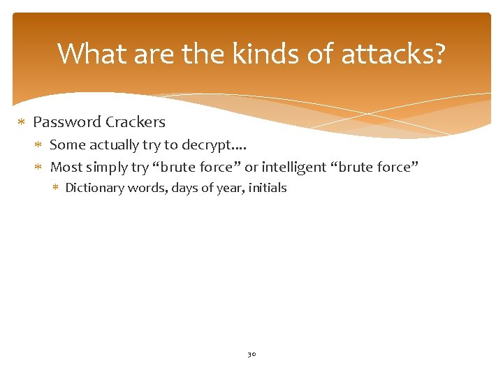 What are the kinds of attacks? Password Crackers Some actually try to decrypt. .