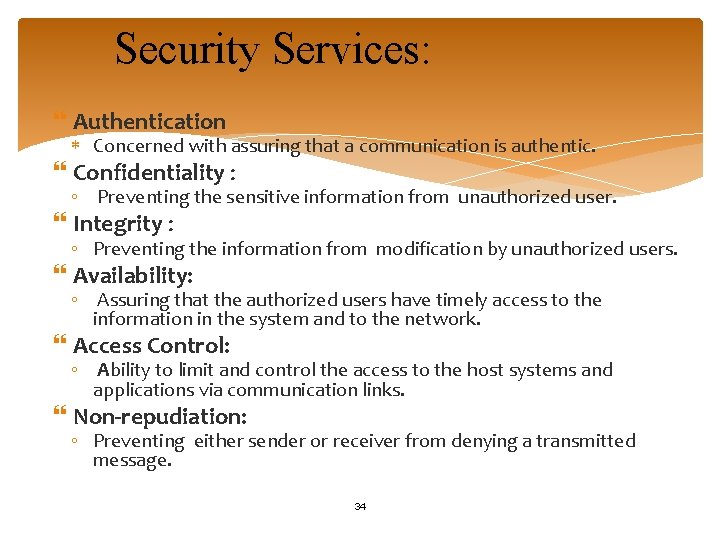 Security Services: Authentication Concerned with assuring that a communication is authentic. Confidentiality : ◦