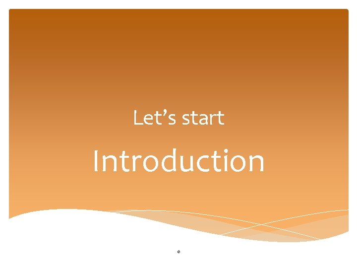 Let’s start Introduction 6 