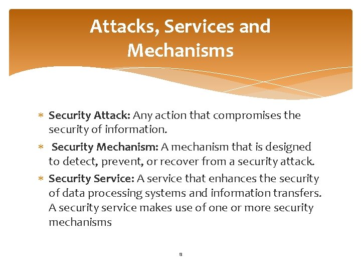 Attacks, Services and Mechanisms Security Attack: Any action that compromises the security of information.