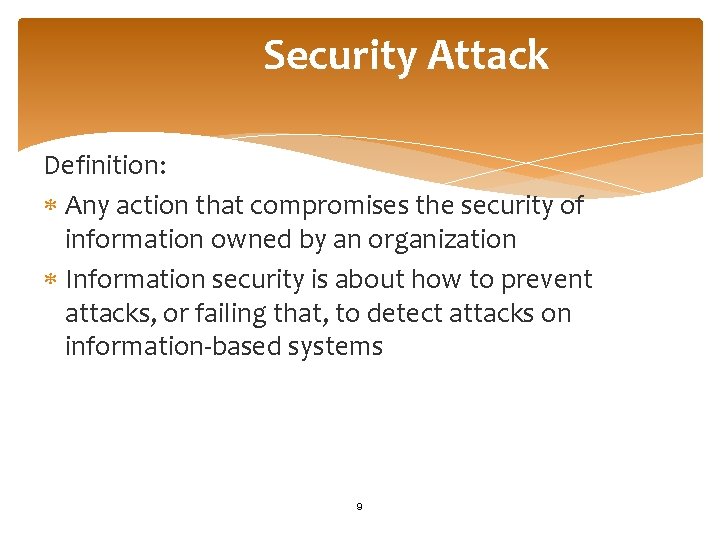 Security Attack Definition: Any action that compromises the security of information owned by an